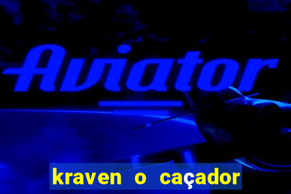 kraven o caçador filme completo dublado pobreflix